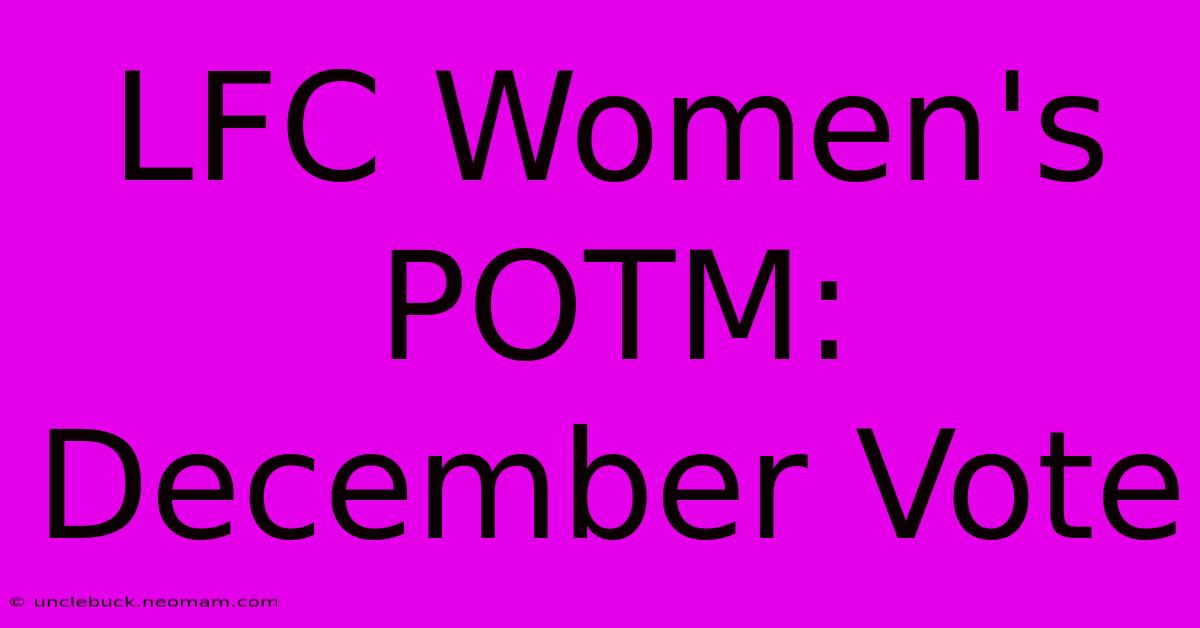 LFC Women's POTM: December Vote