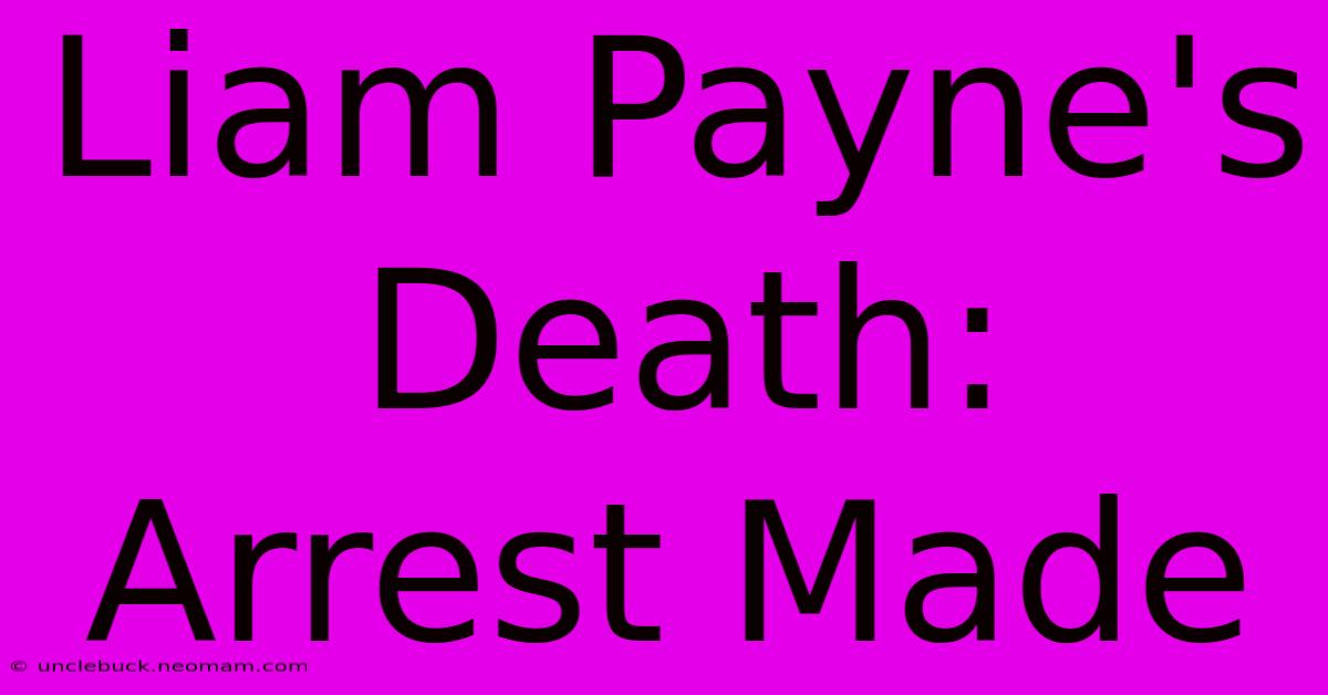 Liam Payne's Death: Arrest Made