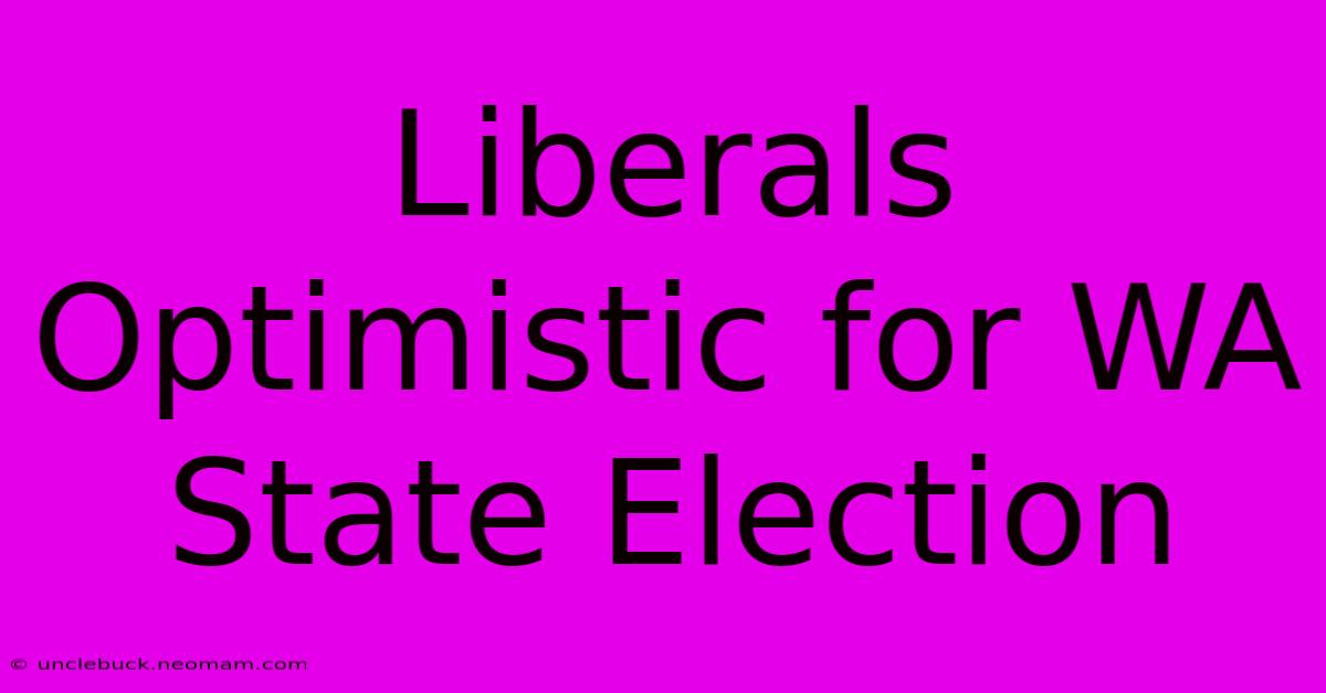 Liberals Optimistic For WA State Election