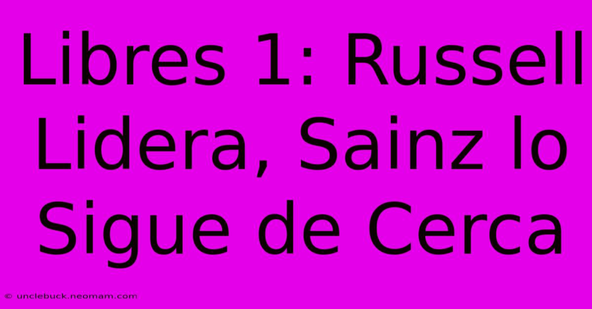 Libres 1: Russell Lidera, Sainz Lo Sigue De Cerca