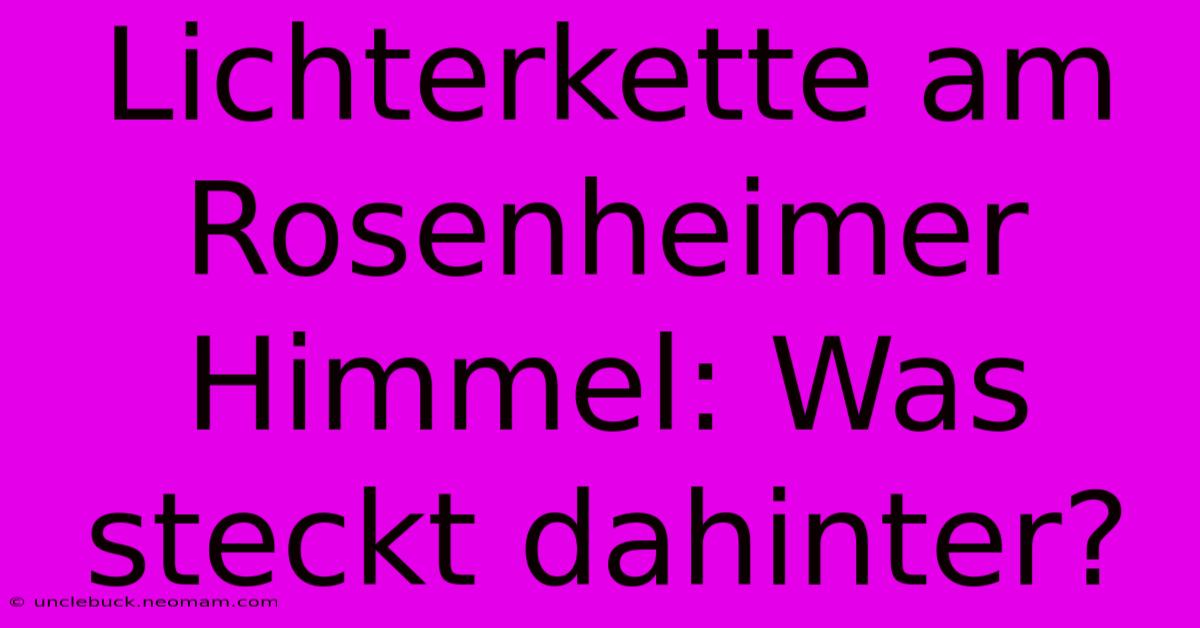 Lichterkette Am Rosenheimer Himmel: Was Steckt Dahinter?