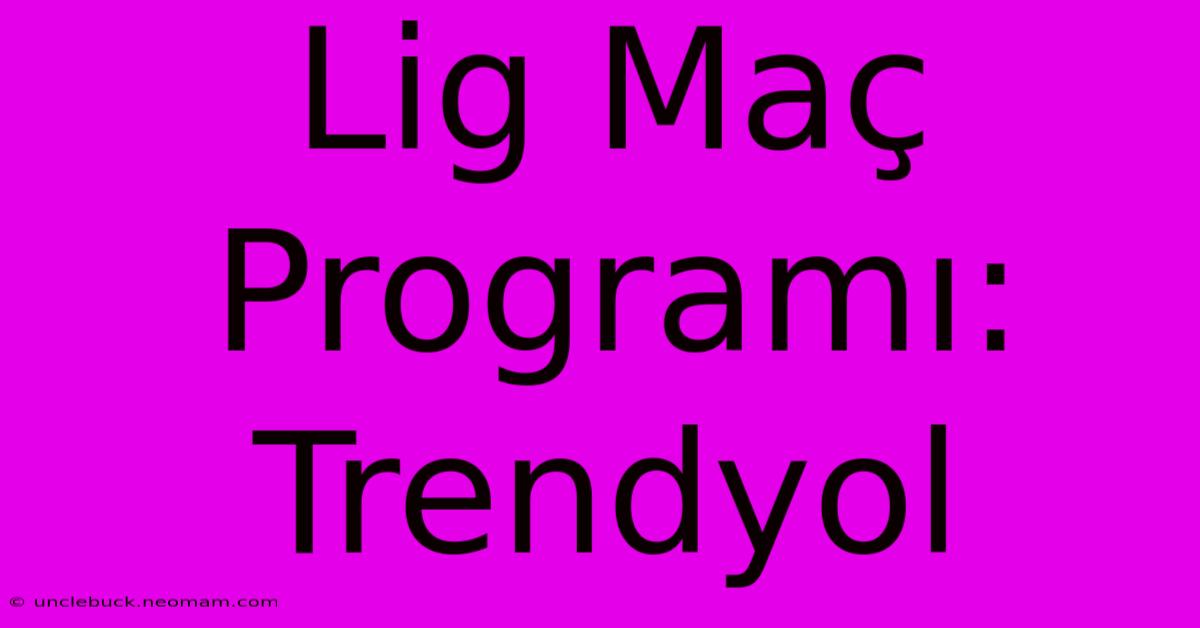 Lig Maç Programı: Trendyol