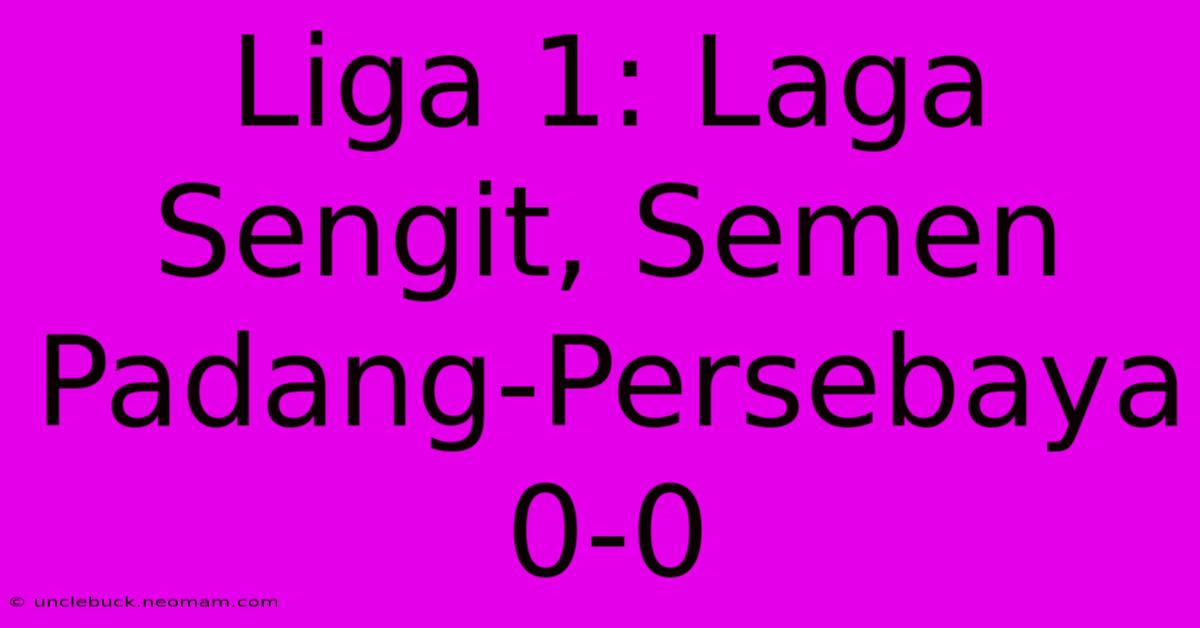 Liga 1: Laga Sengit, Semen Padang-Persebaya 0-0