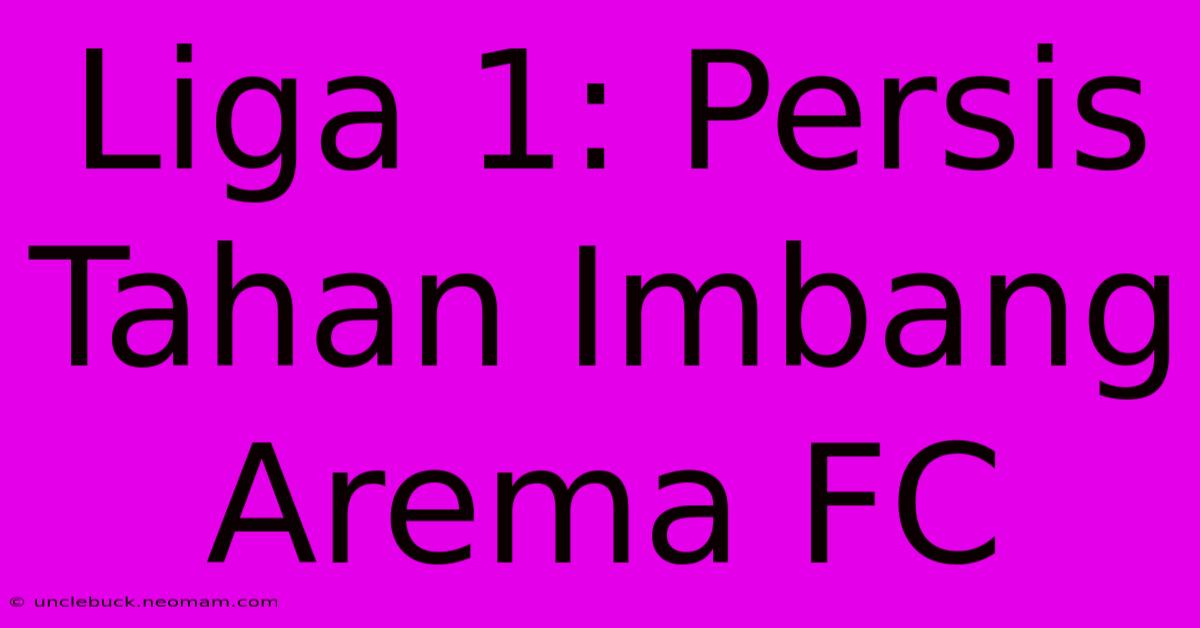 Liga 1: Persis Tahan Imbang Arema FC