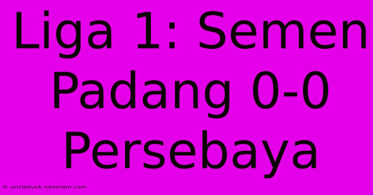 Liga 1: Semen Padang 0-0 Persebaya