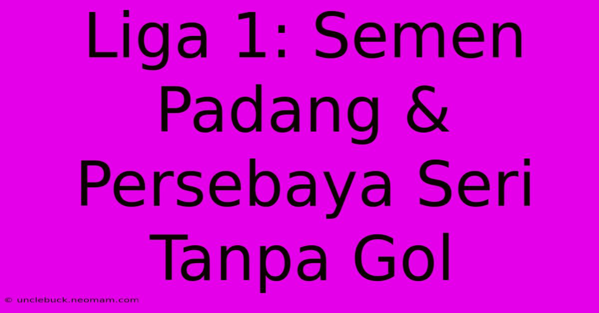 Liga 1: Semen Padang & Persebaya Seri Tanpa Gol