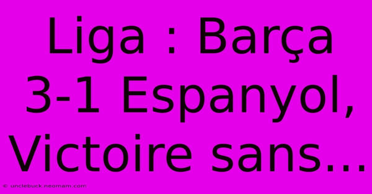 Liga : Barça 3-1 Espanyol, Victoire Sans...