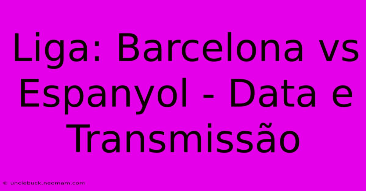 Liga: Barcelona Vs Espanyol - Data E Transmissão