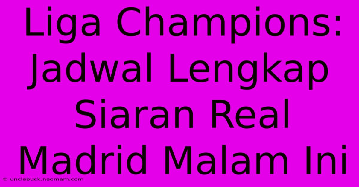 Liga Champions: Jadwal Lengkap Siaran Real Madrid Malam Ini 