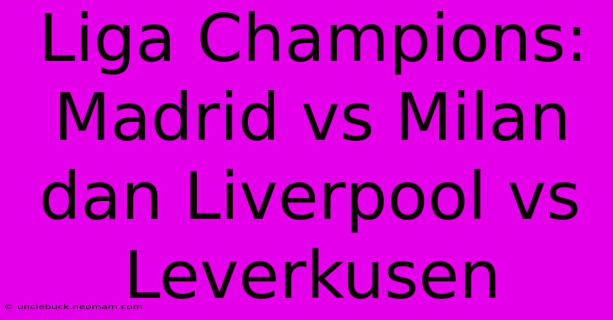 Liga Champions: Madrid Vs Milan Dan Liverpool Vs Leverkusen