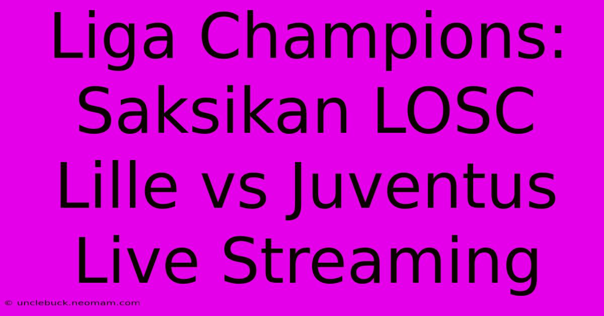 Liga Champions: Saksikan LOSC Lille Vs Juventus Live Streaming