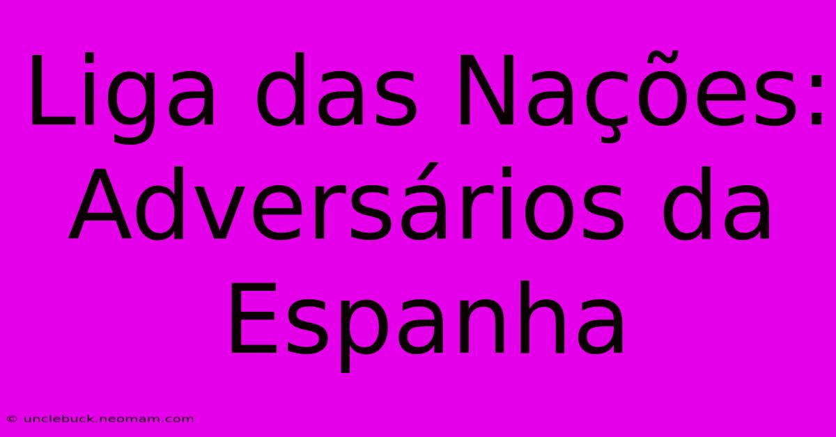 Liga Das Nações: Adversários Da Espanha