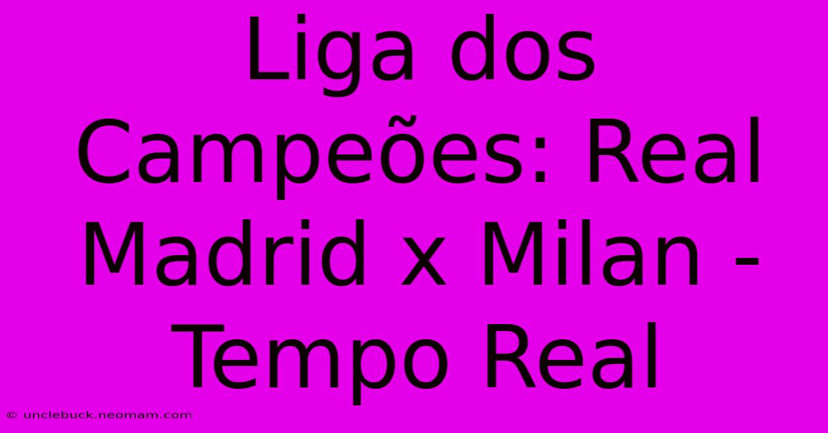 Liga Dos Campeões: Real Madrid X Milan - Tempo Real