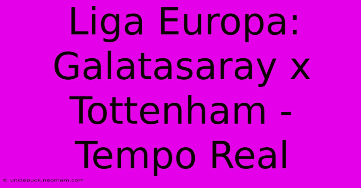 Liga Europa: Galatasaray X Tottenham - Tempo Real