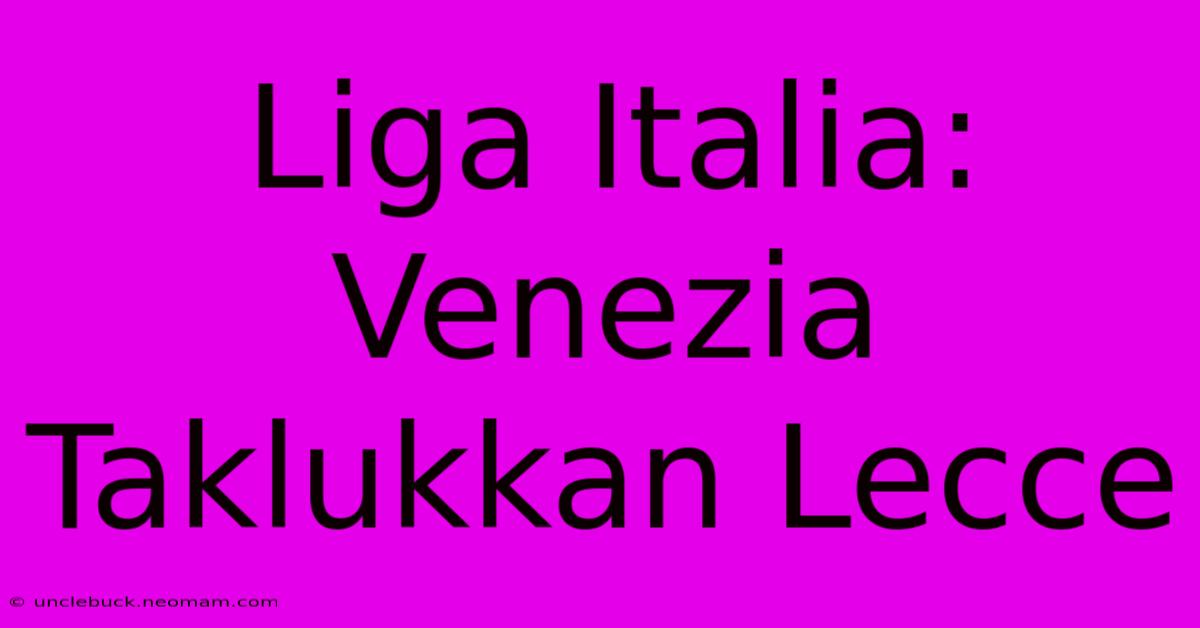 Liga Italia: Venezia Taklukkan Lecce