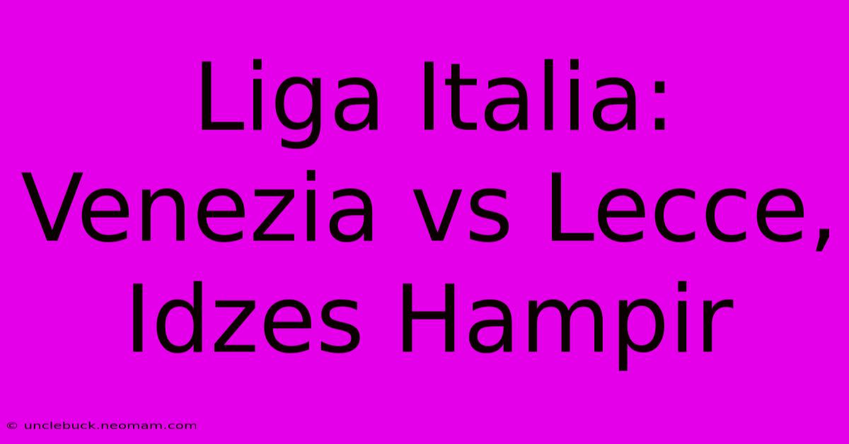 Liga Italia: Venezia Vs Lecce, Idzes Hampir