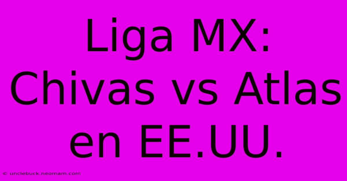 Liga MX: Chivas Vs Atlas En EE.UU.