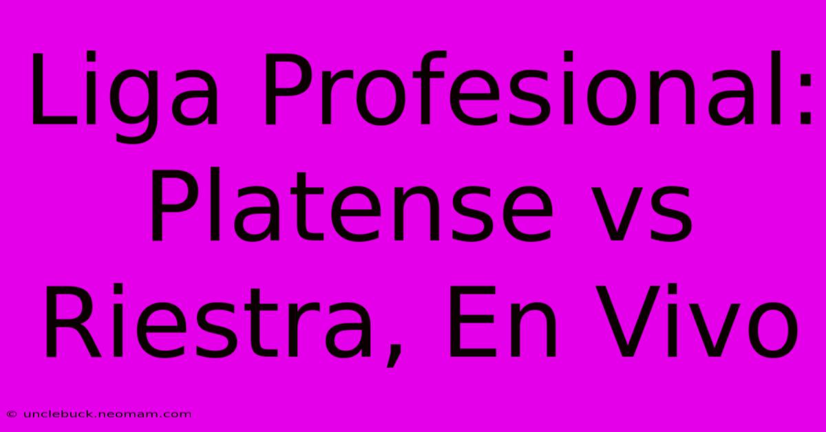 Liga Profesional: Platense Vs Riestra, En Vivo