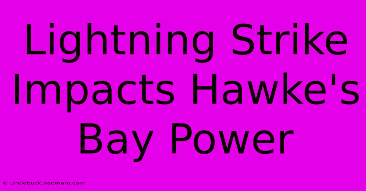 Lightning Strike Impacts Hawke's Bay Power