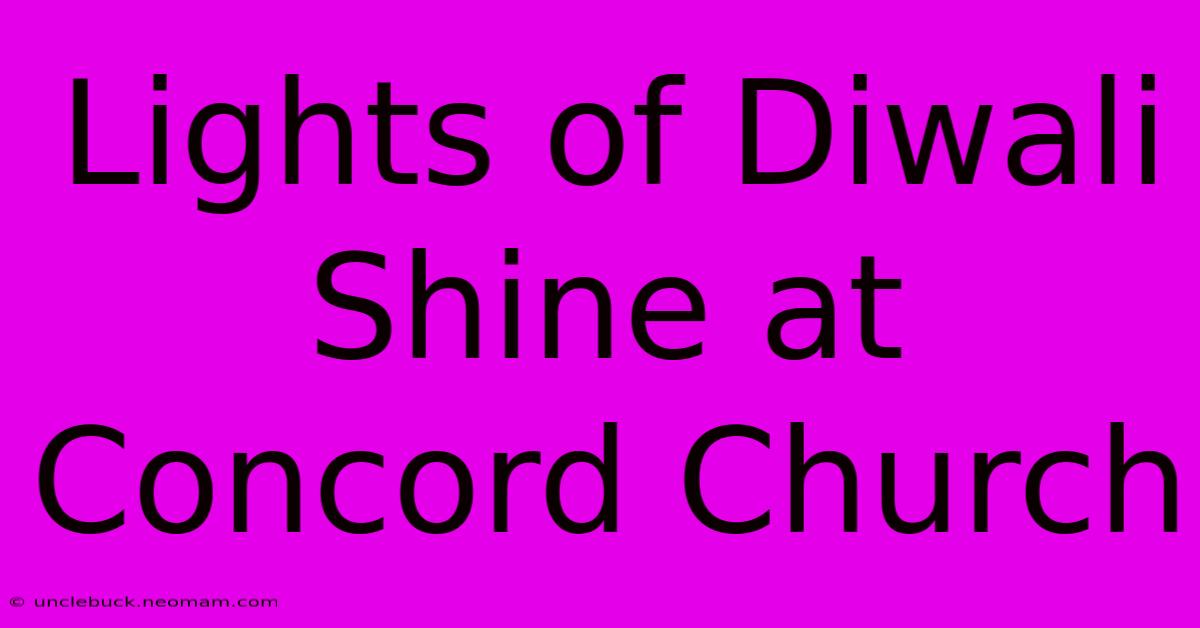 Lights Of Diwali Shine At Concord Church