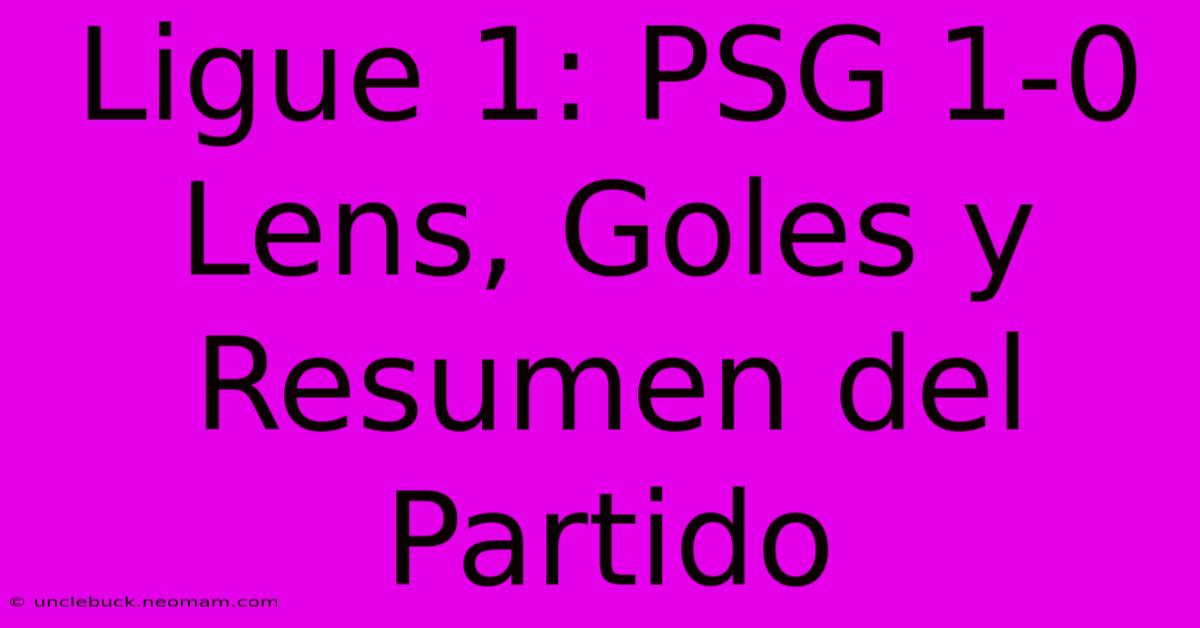 Ligue 1: PSG 1-0 Lens, Goles Y Resumen Del Partido 