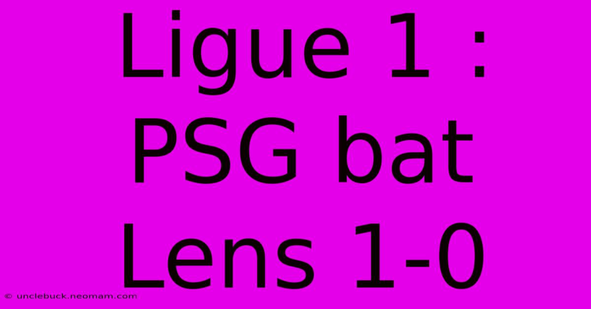 Ligue 1 : PSG Bat Lens 1-0