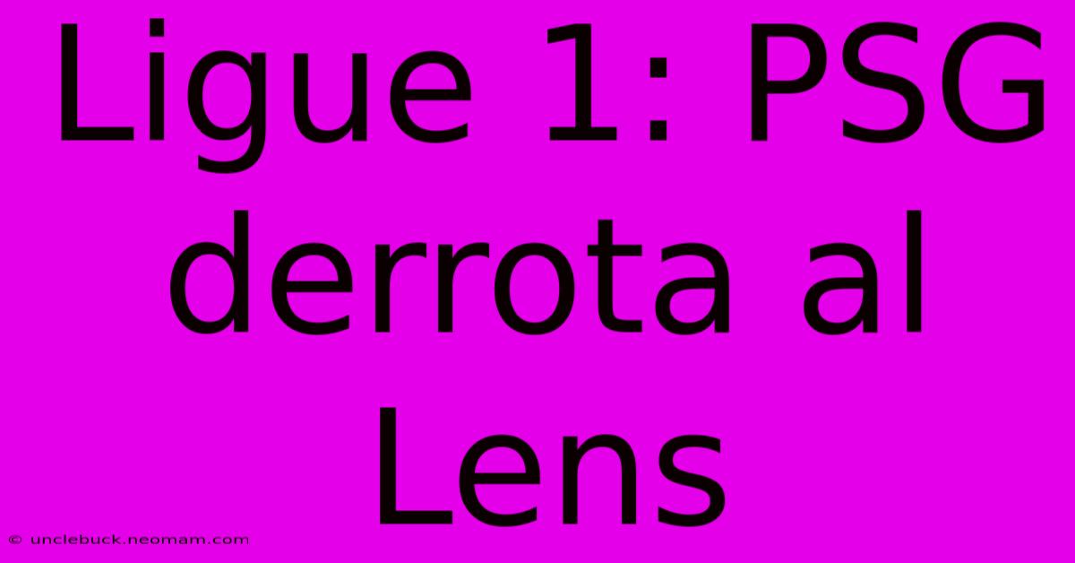 Ligue 1: PSG Derrota Al Lens