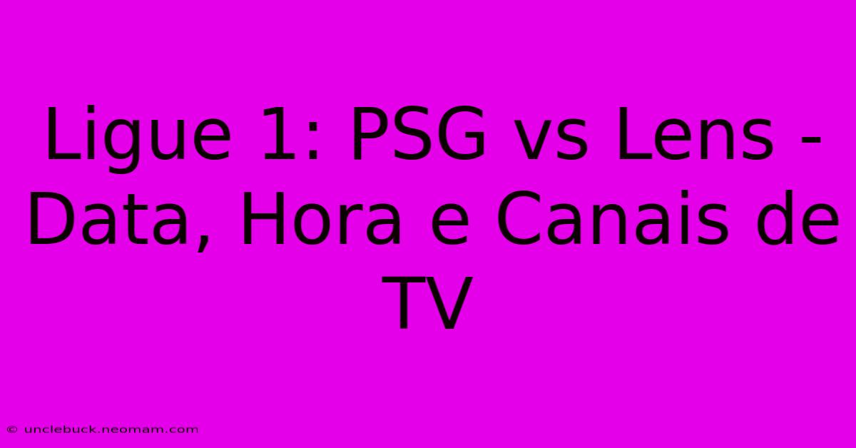 Ligue 1: PSG Vs Lens - Data, Hora E Canais De TV 