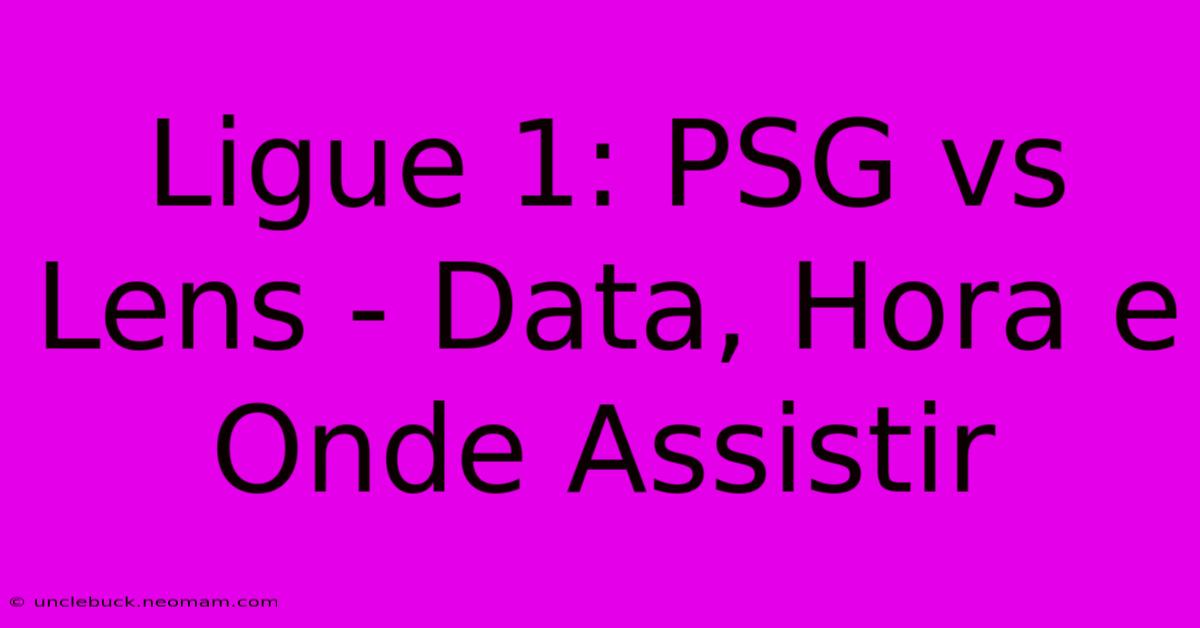 Ligue 1: PSG Vs Lens - Data, Hora E Onde Assistir