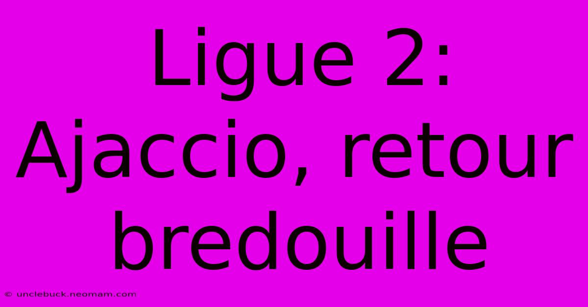 Ligue 2: Ajaccio, Retour Bredouille