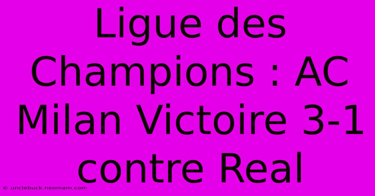 Ligue Des Champions : AC Milan Victoire 3-1 Contre Real