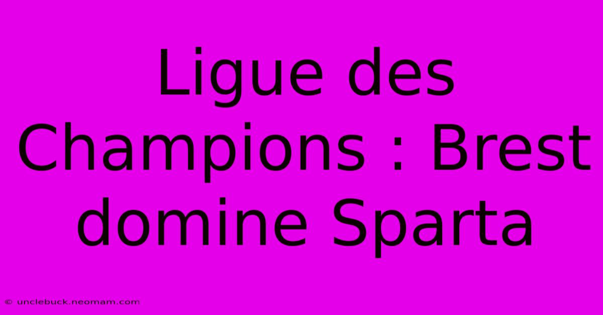 Ligue Des Champions : Brest Domine Sparta