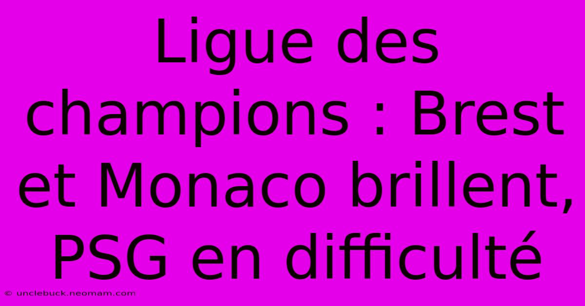 Ligue Des Champions : Brest Et Monaco Brillent, PSG En Difficulté