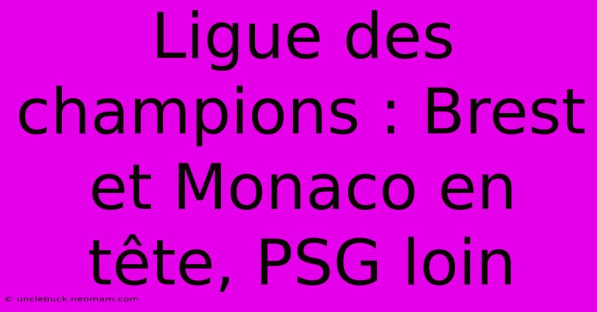 Ligue Des Champions : Brest Et Monaco En Tête, PSG Loin