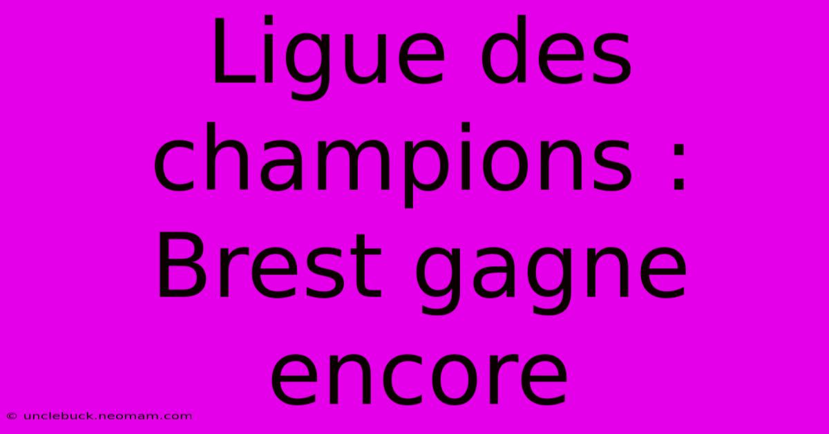 Ligue Des Champions : Brest Gagne Encore