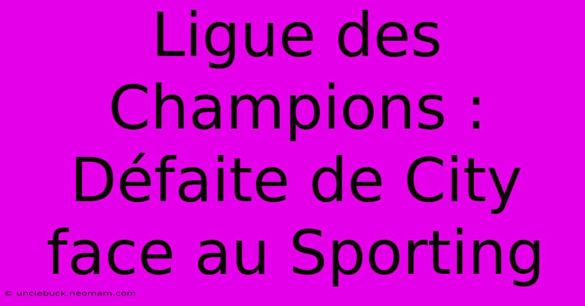 Ligue Des Champions : Défaite De City Face Au Sporting