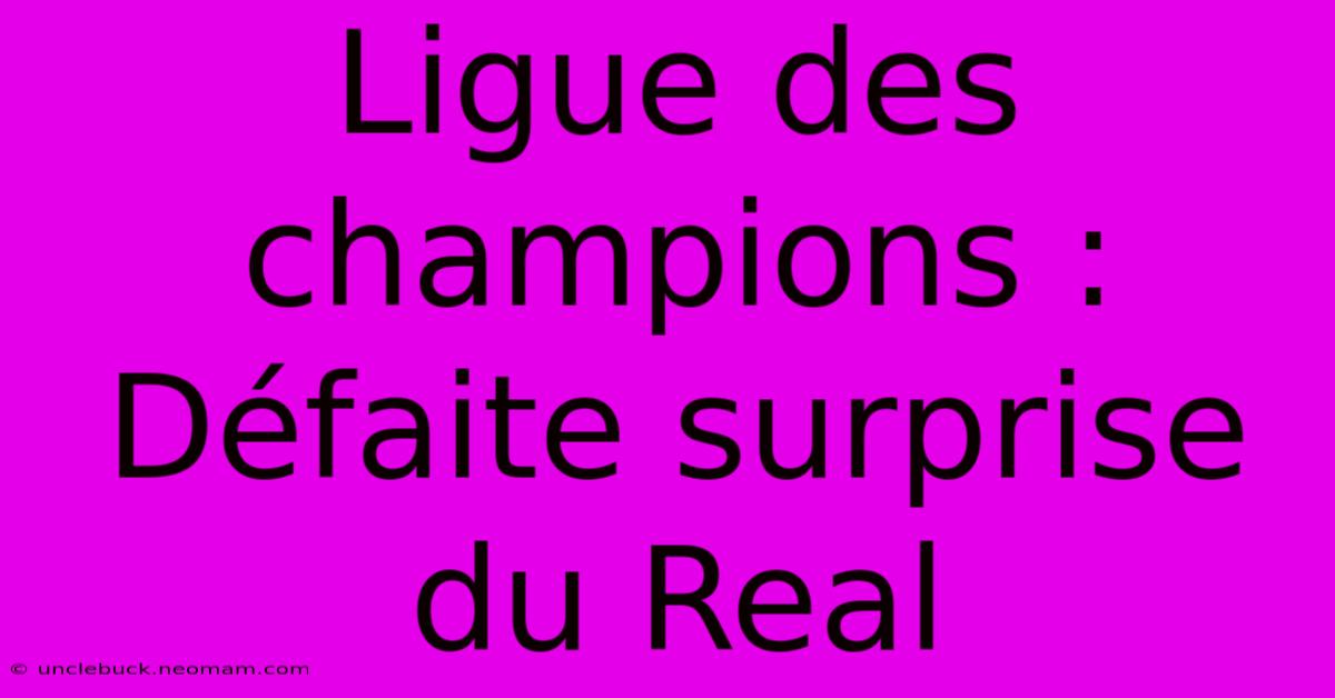 Ligue Des Champions : Défaite Surprise Du Real