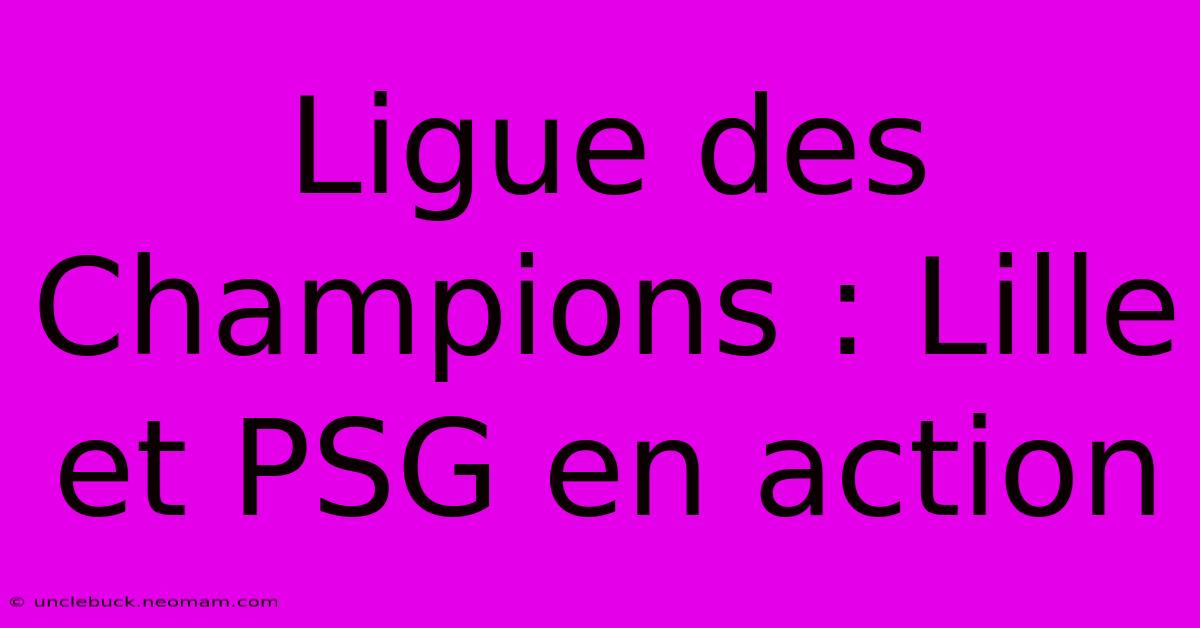 Ligue Des Champions : Lille Et PSG En Action