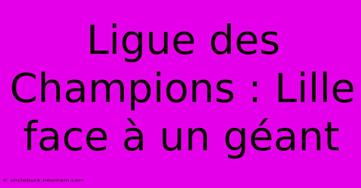 Ligue Des Champions : Lille Face À Un Géant