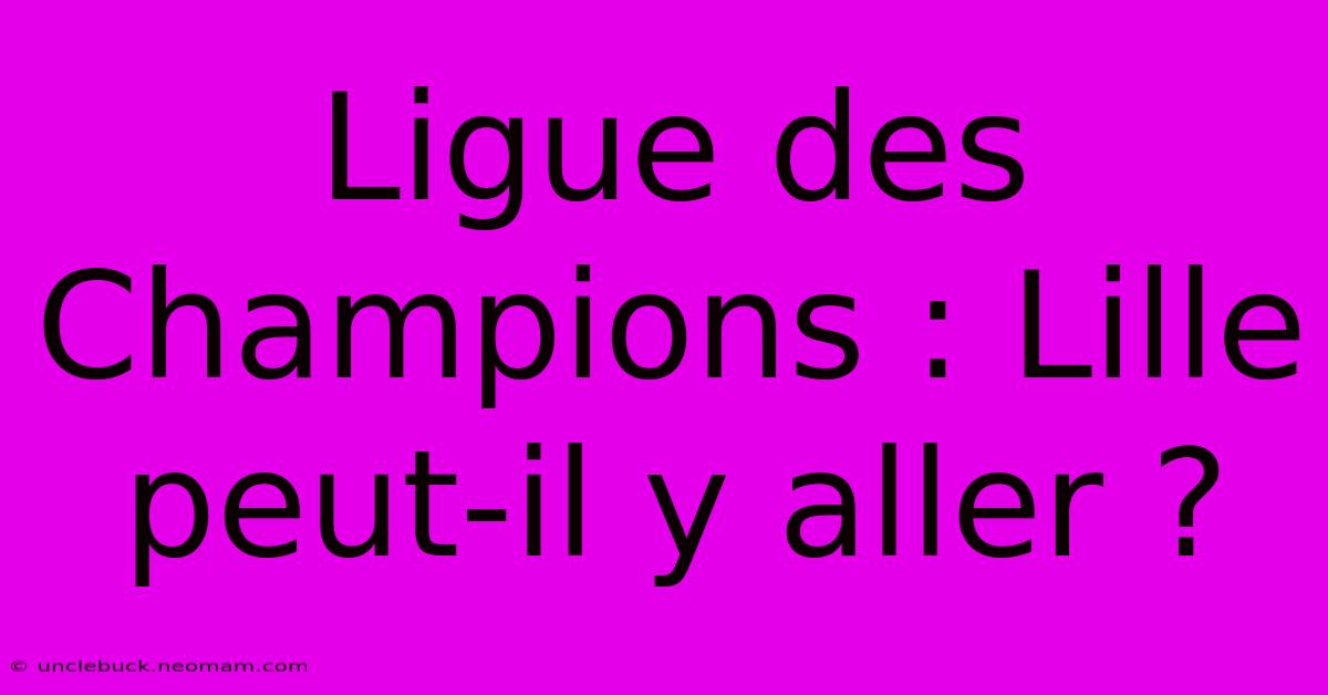 Ligue Des Champions : Lille Peut-il Y Aller ?