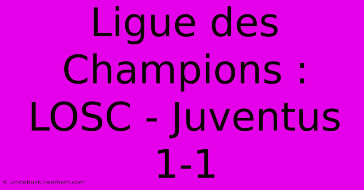 Ligue Des Champions : LOSC - Juventus 1-1