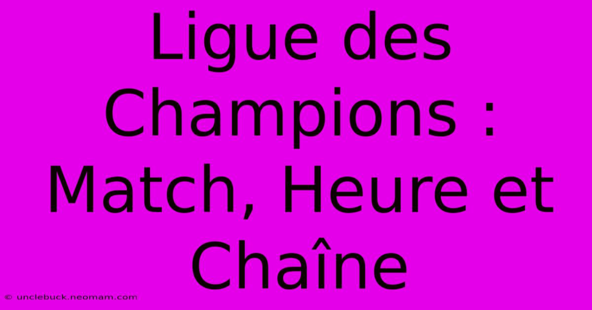 Ligue Des Champions : Match, Heure Et Chaîne