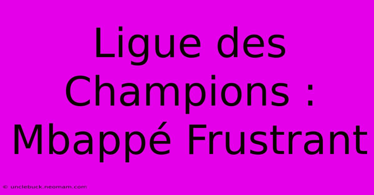 Ligue Des Champions : Mbappé Frustrant