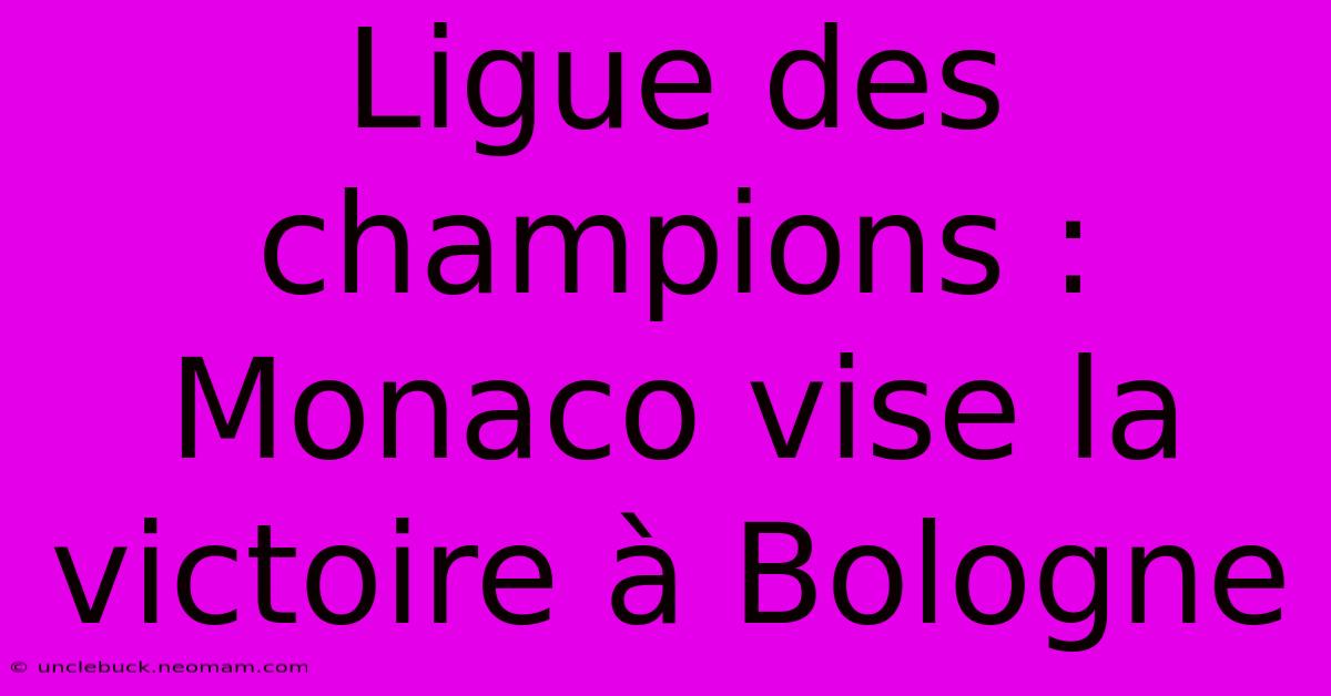 Ligue Des Champions : Monaco Vise La Victoire À Bologne