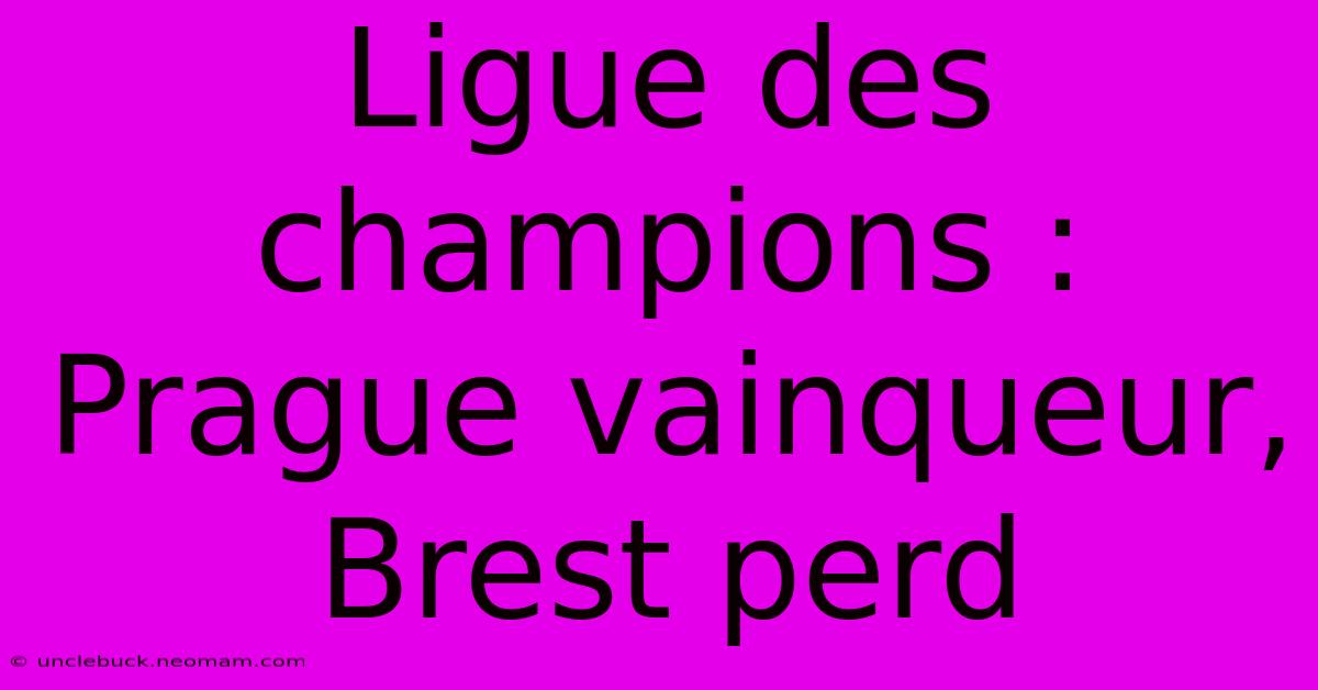 Ligue Des Champions : Prague Vainqueur, Brest Perd