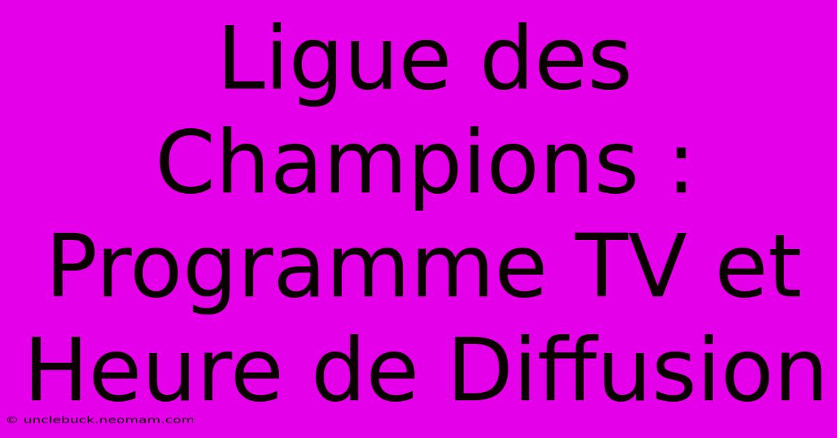 Ligue Des Champions : Programme TV Et Heure De Diffusion 