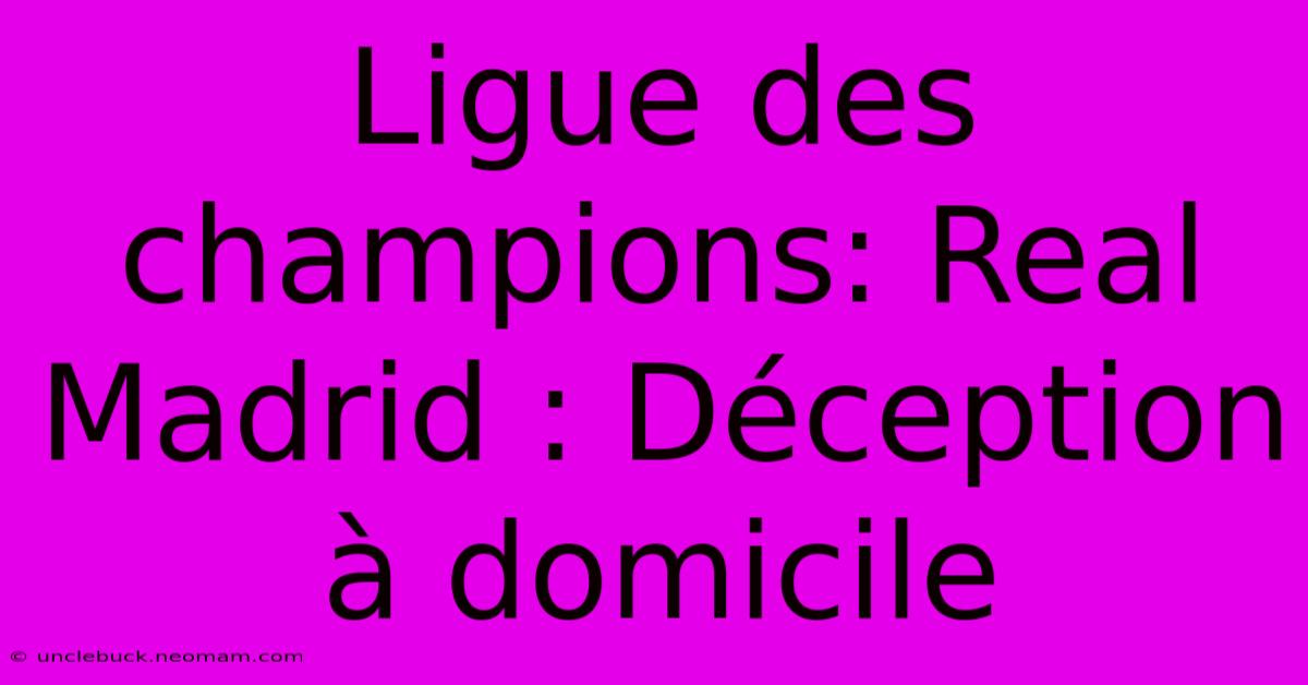 Ligue Des Champions: Real Madrid : Déception À Domicile