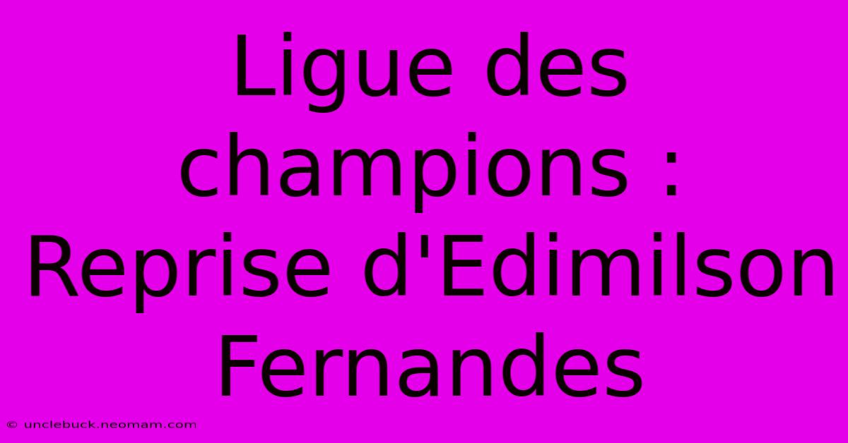 Ligue Des Champions : Reprise D'Edimilson Fernandes