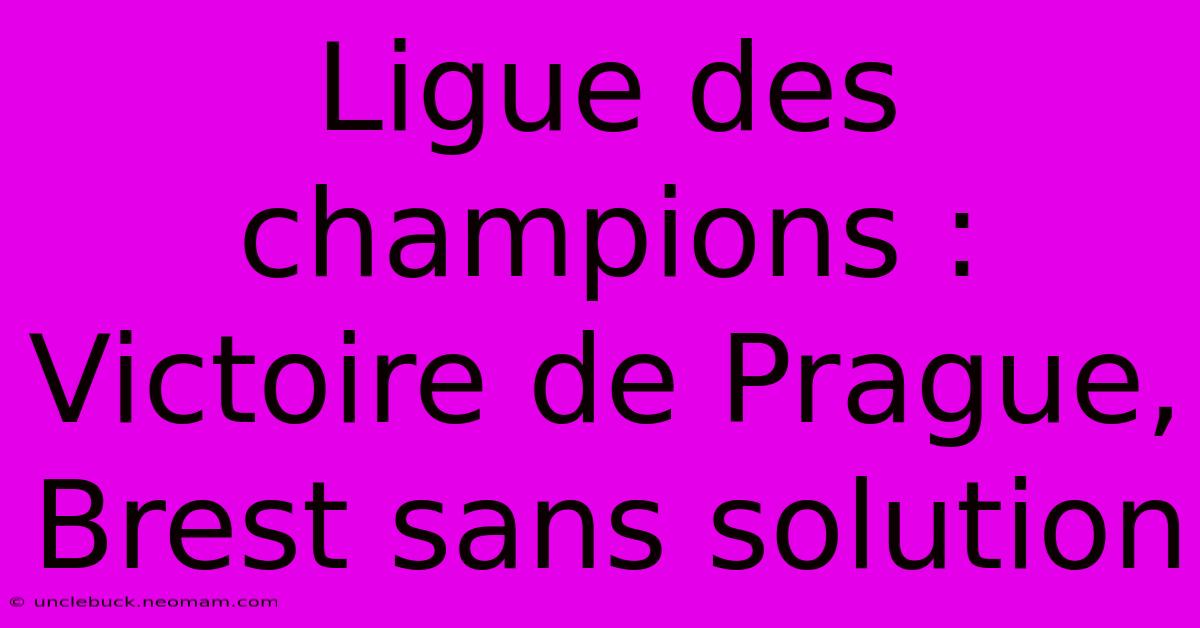 Ligue Des Champions : Victoire De Prague, Brest Sans Solution 