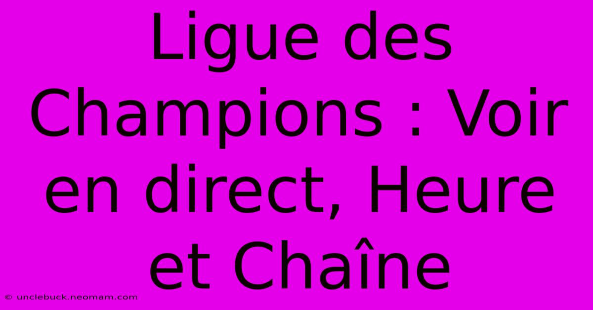 Ligue Des Champions : Voir En Direct, Heure Et Chaîne